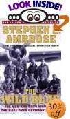 The Wild Blue: The Men and Boys Who Flew the B-24s Over Germany 1944-45